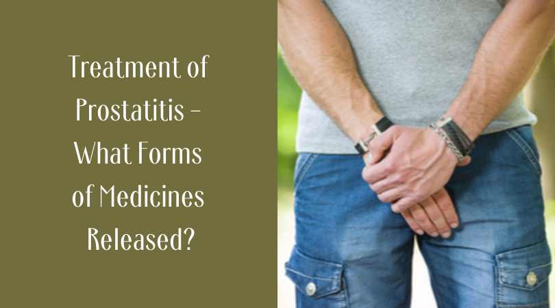 Treatment of Prostatitis - What Forms of Medicines Released